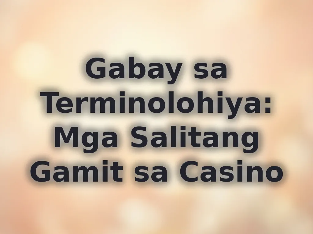 Gabay sa Terminolohiya: Mga Salitang Gamit sa Casino